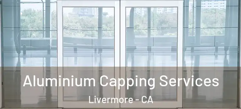  Aluminium Capping Services Livermore - CA