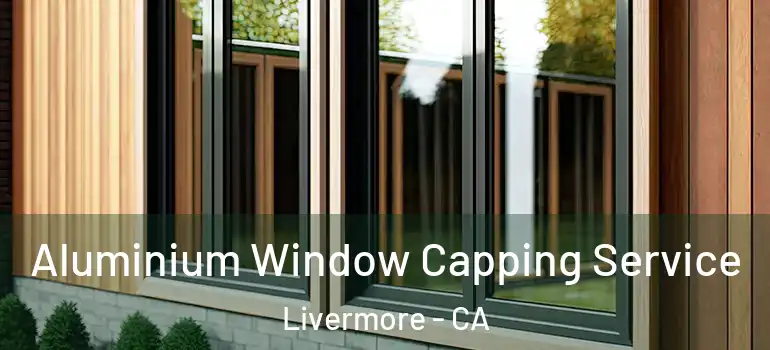  Aluminium Window Capping Service Livermore - CA