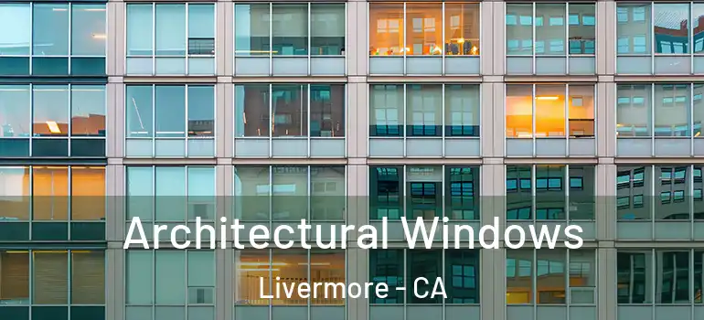  Architectural Windows Livermore - CA