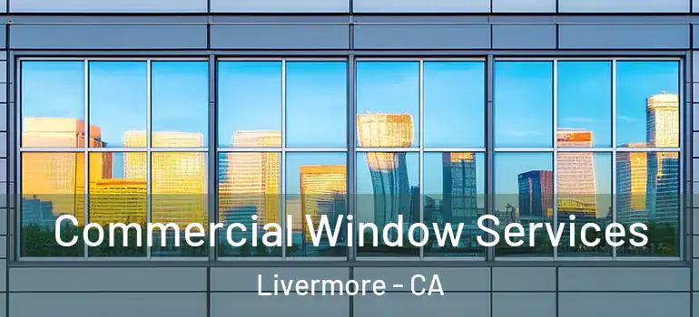  Commercial Window Services Livermore - CA