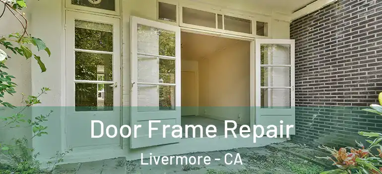  Door Frame Repair Livermore - CA