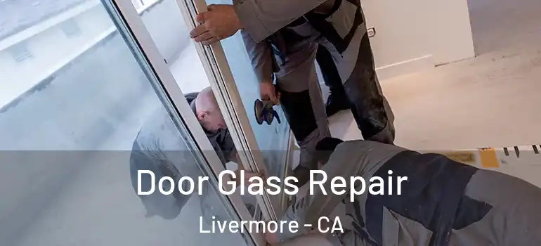  Door Glass Repair Livermore - CA