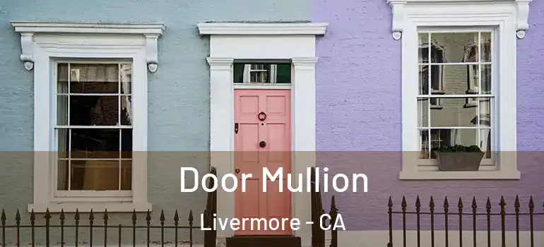  Door Mullion Livermore - CA