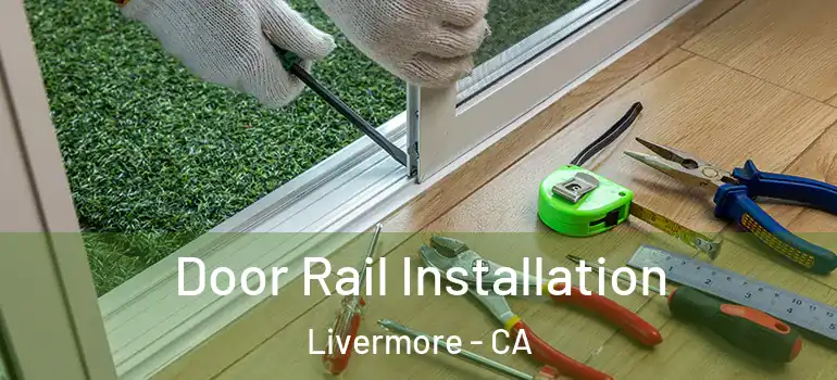  Door Rail Installation Livermore - CA