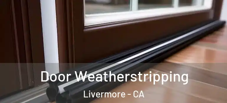  Door Weatherstripping Livermore - CA