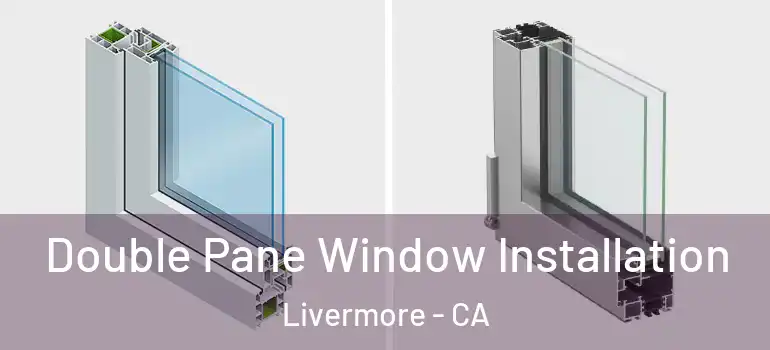  Double Pane Window Installation Livermore - CA