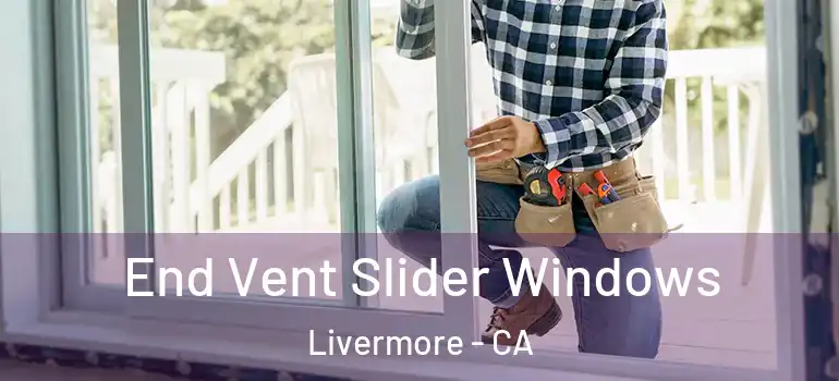  End Vent Slider Windows Livermore - CA