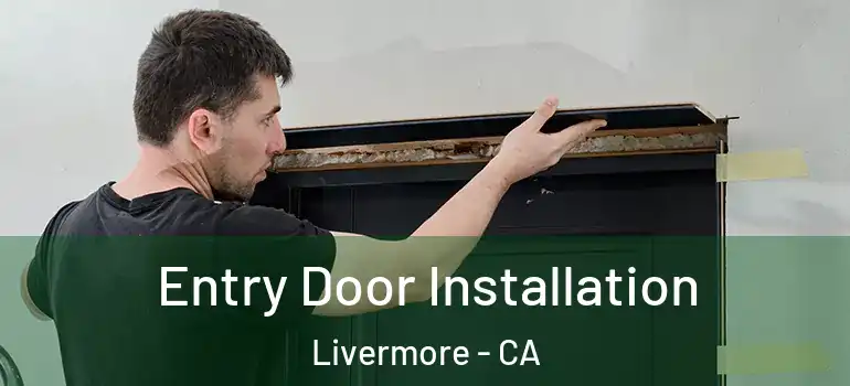  Entry Door Installation Livermore - CA