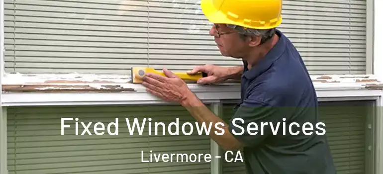  Fixed Windows Services Livermore - CA