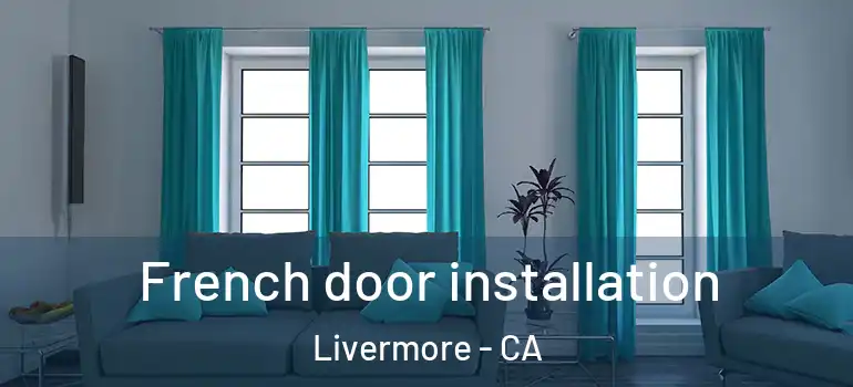  French door installation Livermore - CA