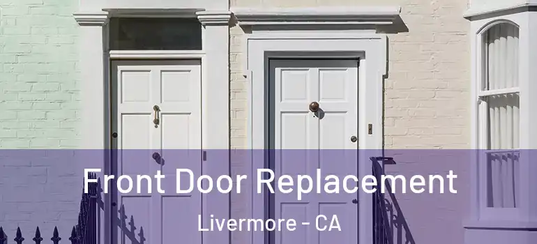  Front Door Replacement Livermore - CA