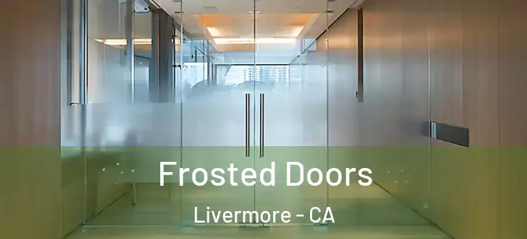  Frosted Doors Livermore - CA