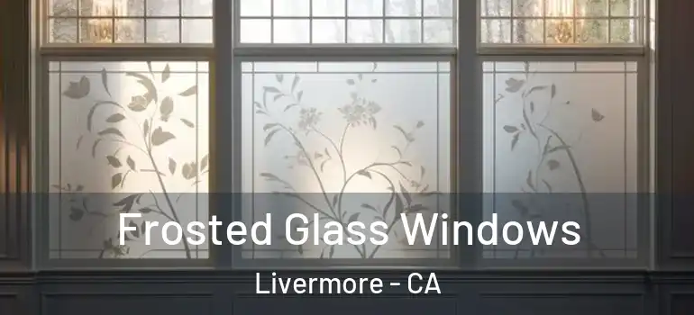  Frosted Glass Windows Livermore - CA