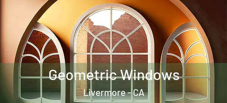  Geometric Windows Livermore - CA