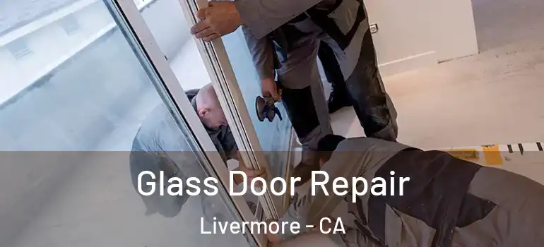  Glass Door Repair Livermore - CA
