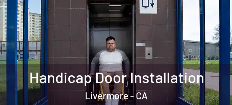 Handicap Door Installation Livermore - CA