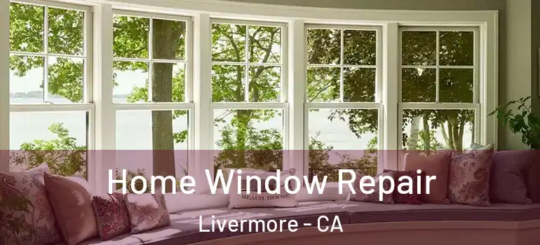  Home Window Repair Livermore - CA