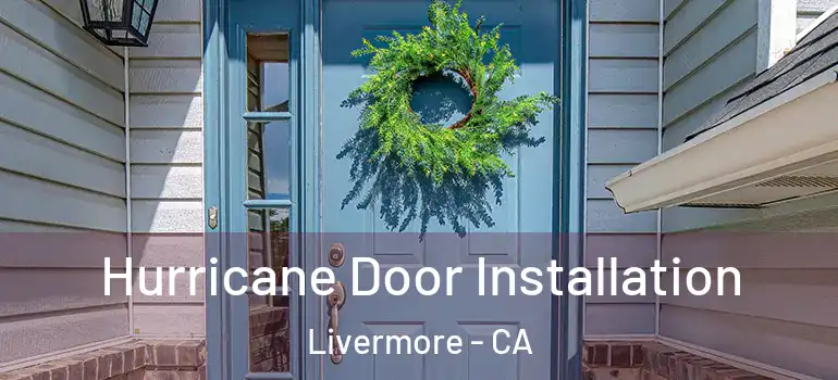  Hurricane Door Installation Livermore - CA