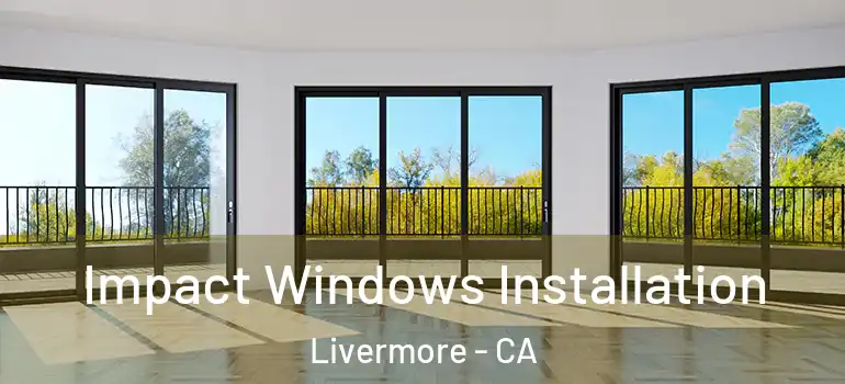  Impact Windows Installation Livermore - CA