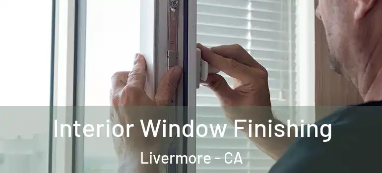  Interior Window Finishing Livermore - CA