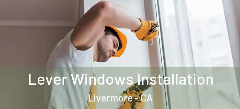  Lever Windows Installation Livermore - CA