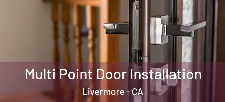  Multi Point Door Installation Livermore - CA