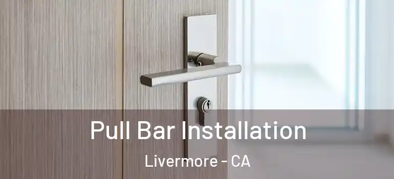  Pull Bar Installation Livermore - CA