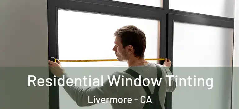  Residential Window Tinting Livermore - CA