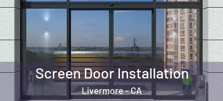  Screen Door Installation Livermore - CA
