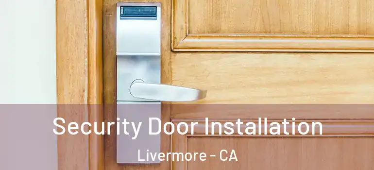  Security Door Installation Livermore - CA