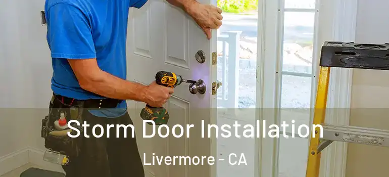  Storm Door Installation Livermore - CA
