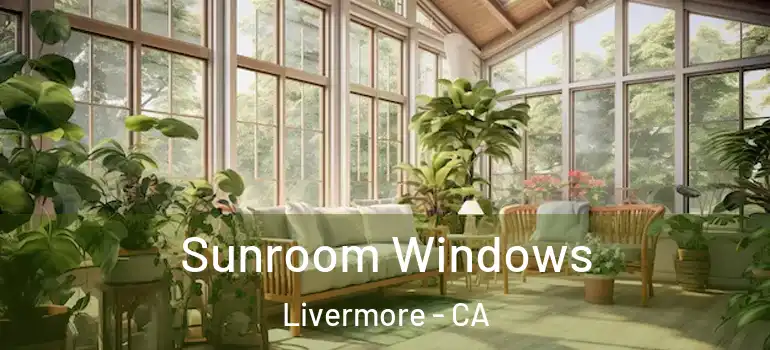  Sunroom Windows Livermore - CA
