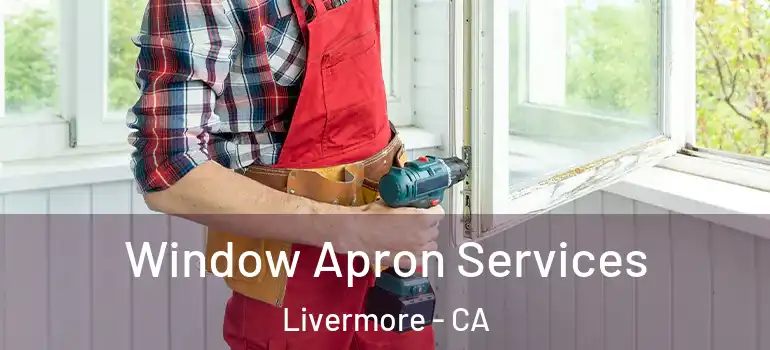  Window Apron Services Livermore - CA