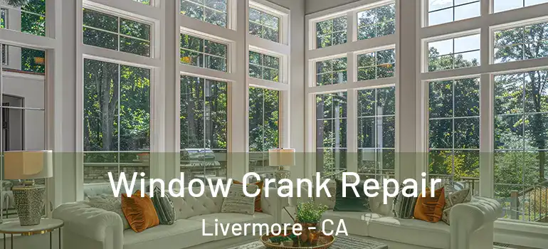  Window Crank Repair Livermore - CA