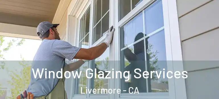  Window Glazing Services Livermore - CA