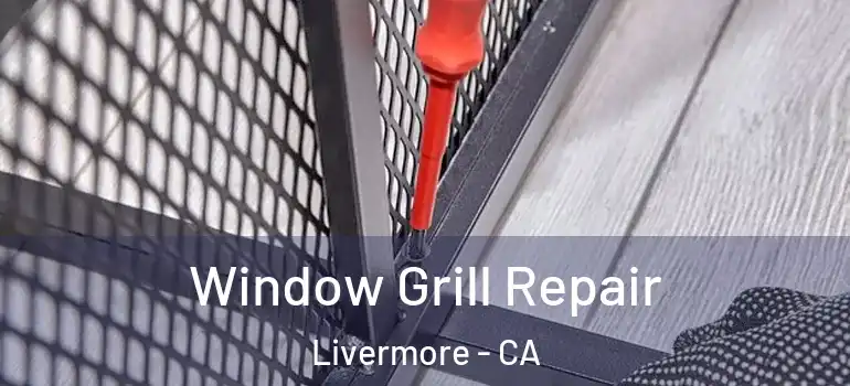  Window Grill Repair Livermore - CA