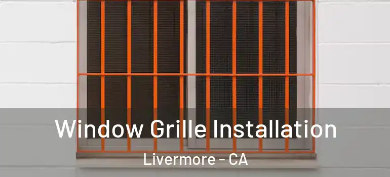  Window Grille Installation Livermore - CA