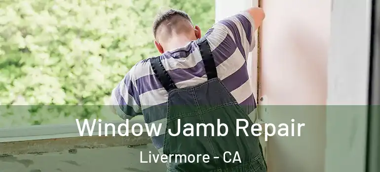  Window Jamb Repair Livermore - CA