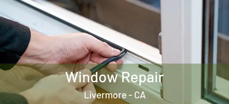  Window Repair Livermore - CA