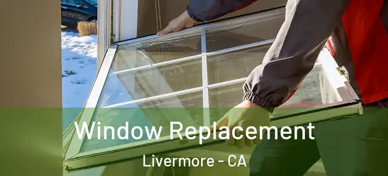  Window Replacement Livermore - CA