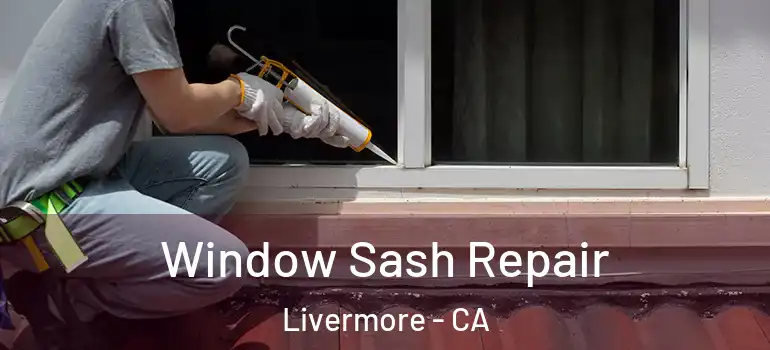  Window Sash Repair Livermore - CA