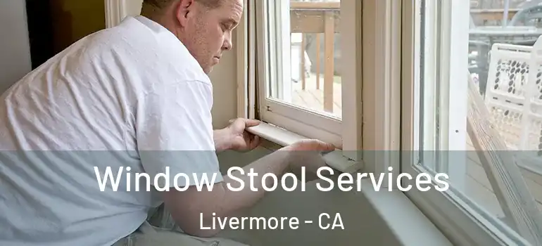  Window Stool Services Livermore - CA