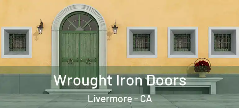  Wrought Iron Doors Livermore - CA